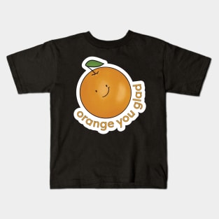 Orange You Glad? Kids T-Shirt